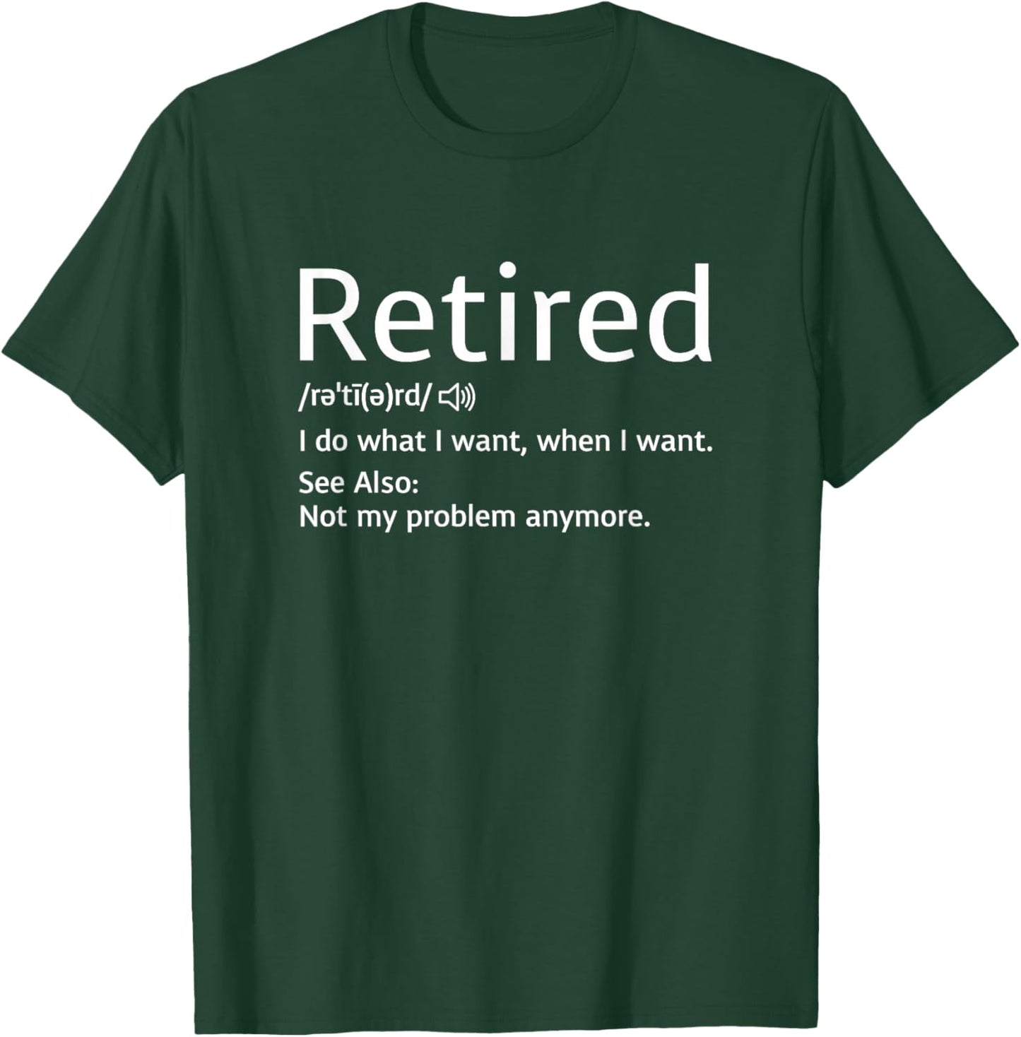 Retired Definition - I Do What I Want When I Want T-Shirt - T-Shirt | Forest