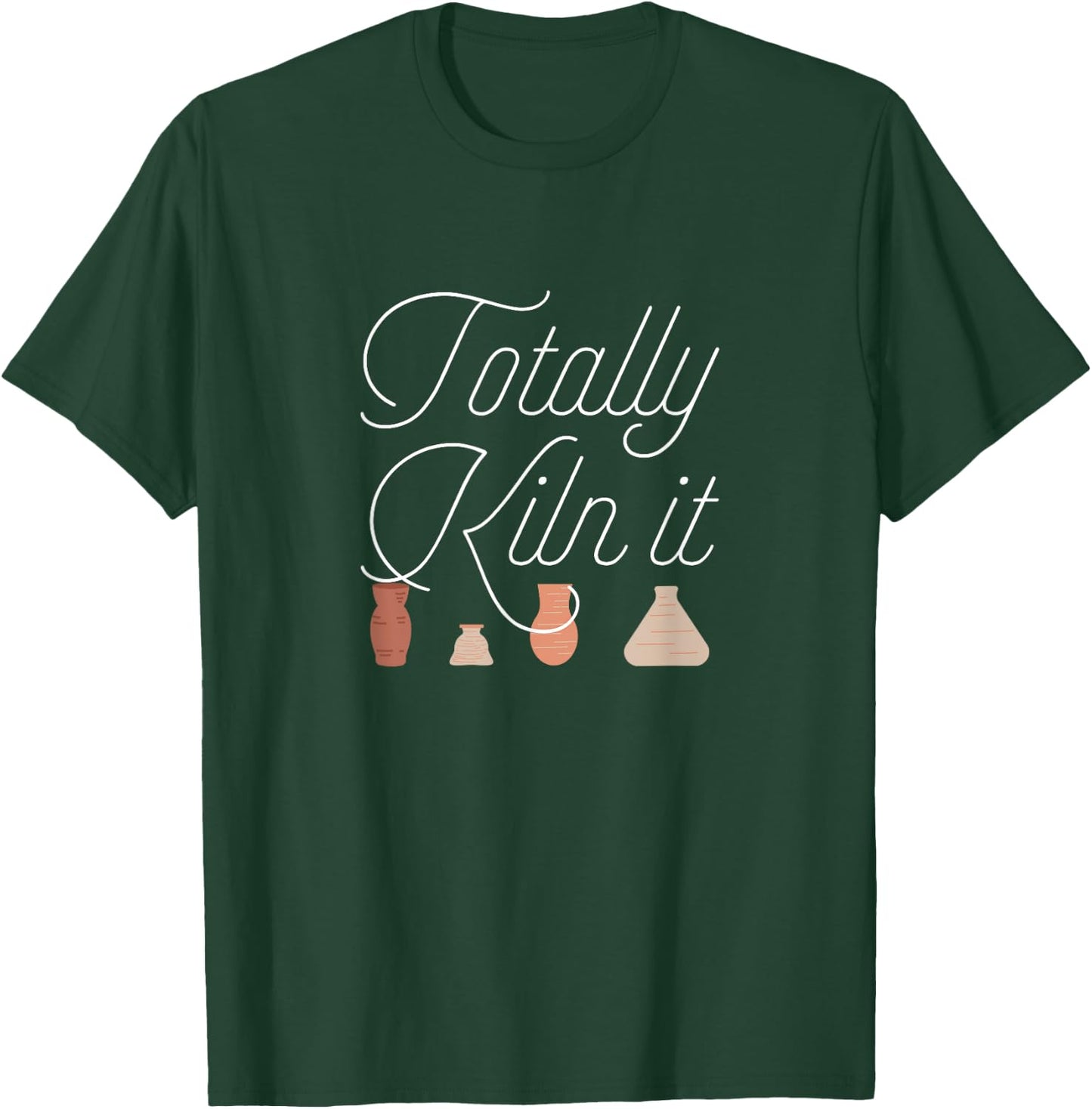 Totally Kiln It Pottery Lover Ceramic Artist Gift T-Shirt - T-Shirt | Forest