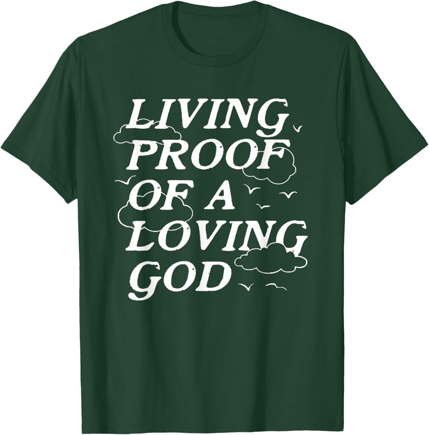 Living Proof Of A Loving God T-Shirt - T-Shirt | Forest