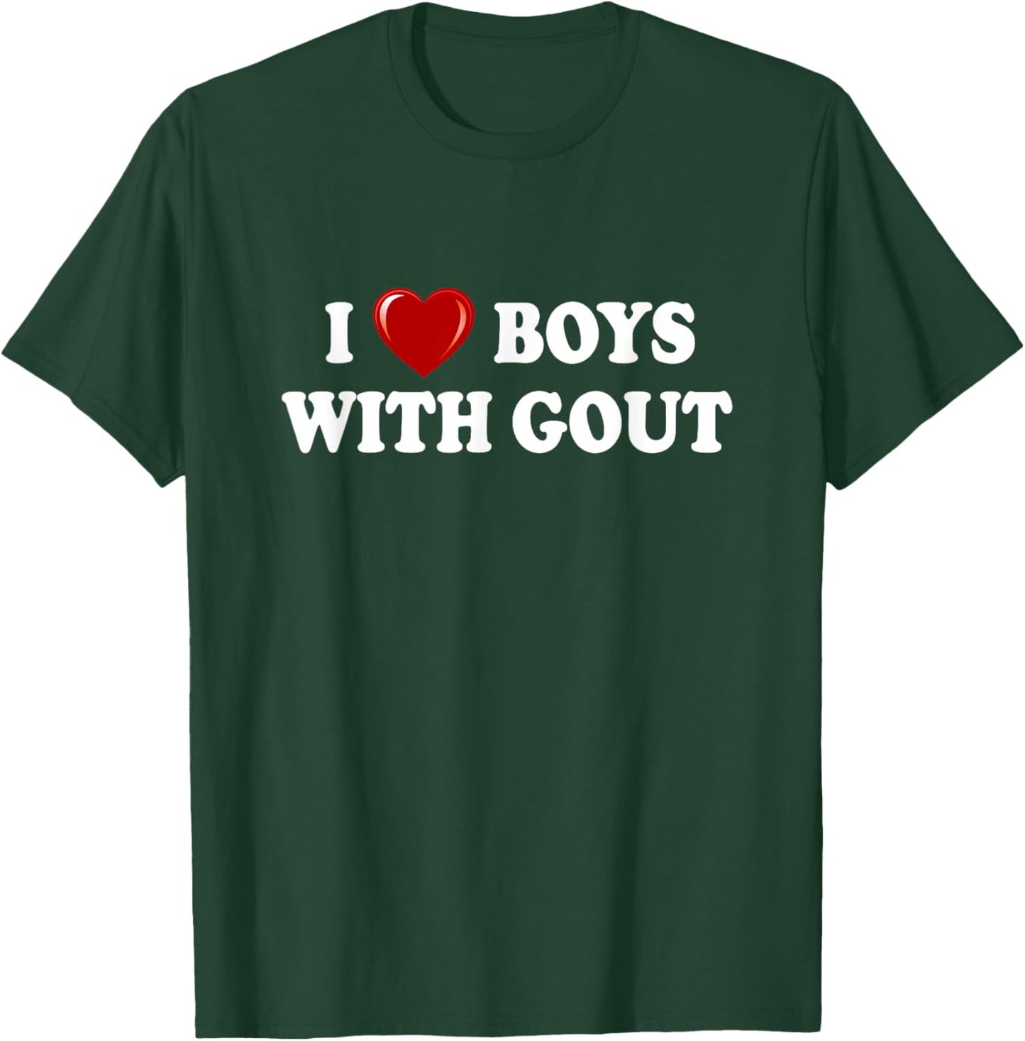 I Love Boys With Gout, I Heart Boys With Gout Funny T-Shirt - T-Shirt | Forest