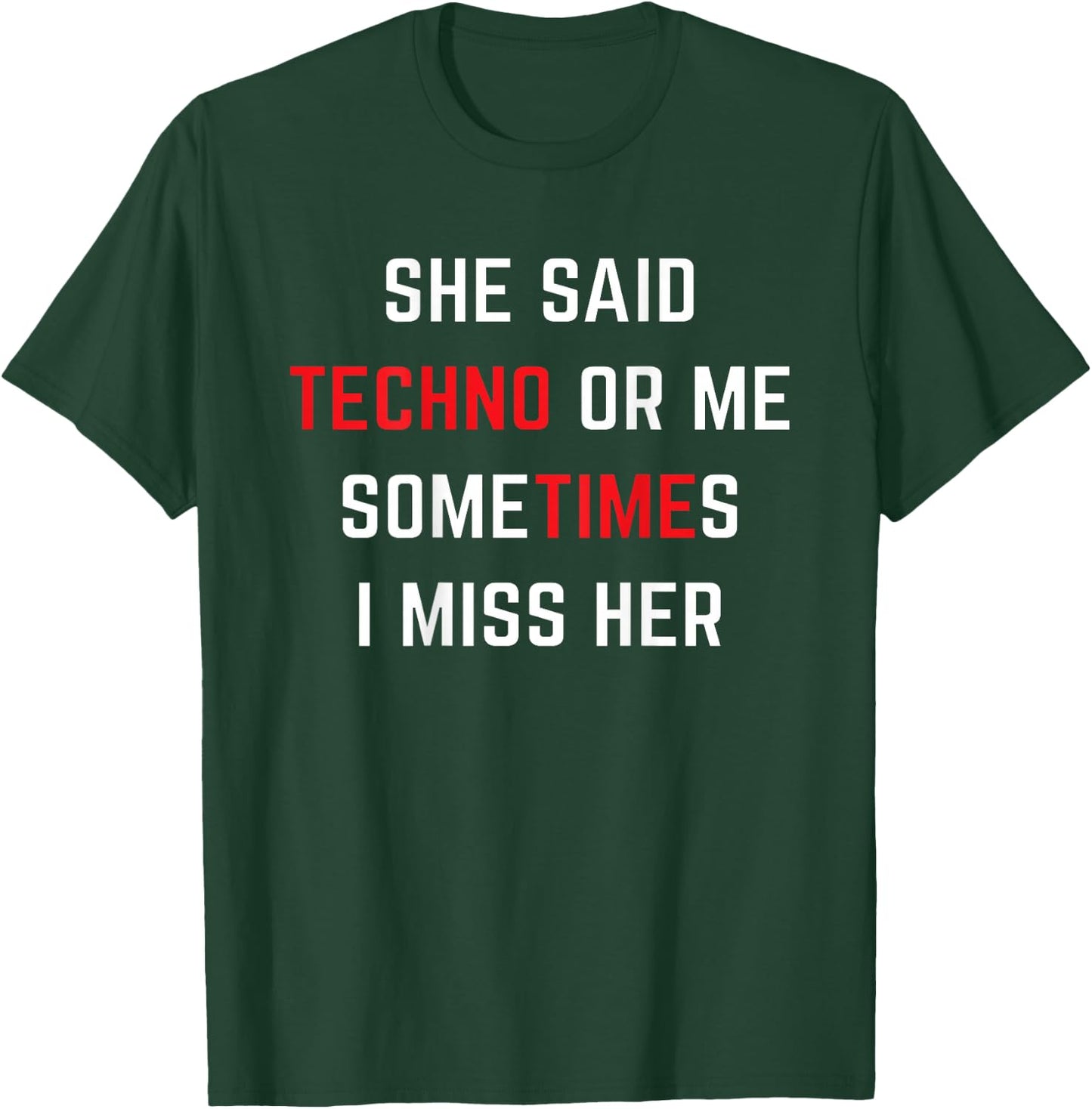 She said TECHNO or me someTIMEs i miss her Girlfried T-Shirt - T-Shirt | Forest