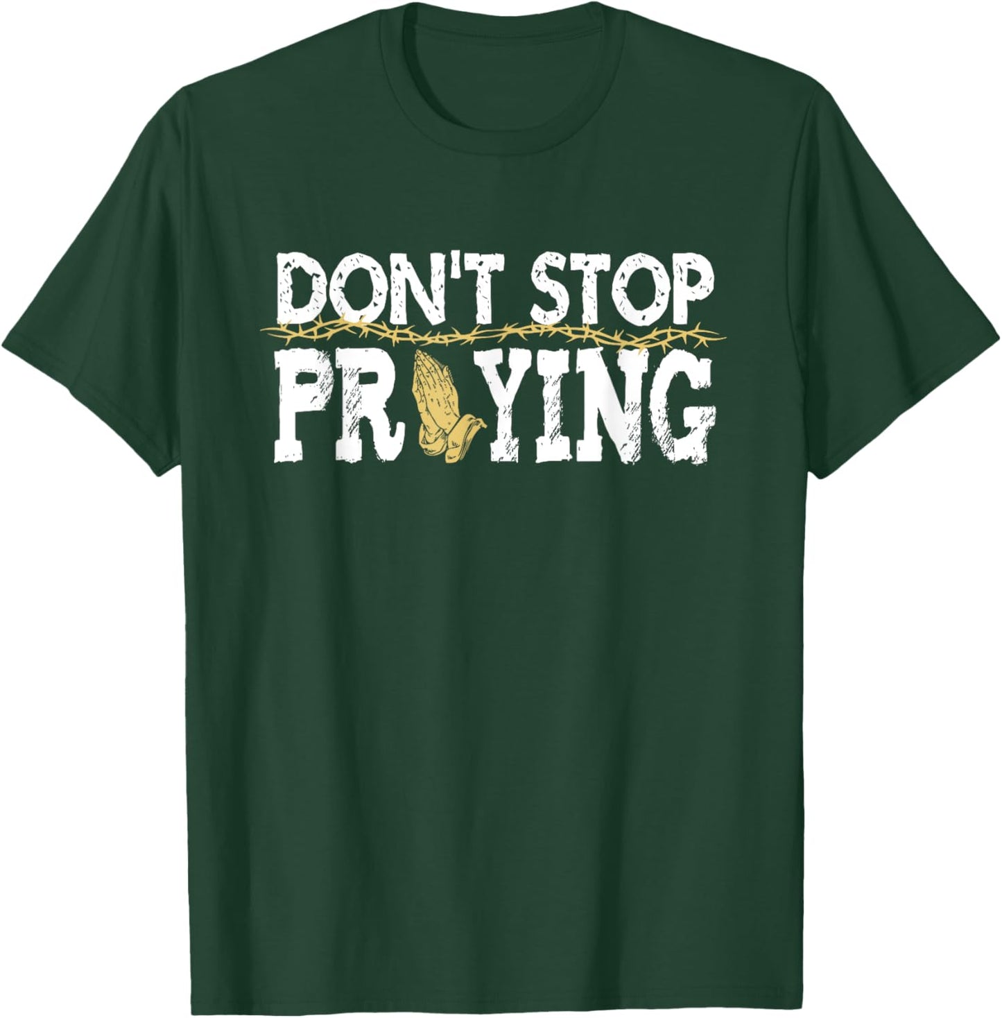 Christian Jesus Saying Quote - Don't Stop Praying - Church T-Shirt - T-Shirt | Forest