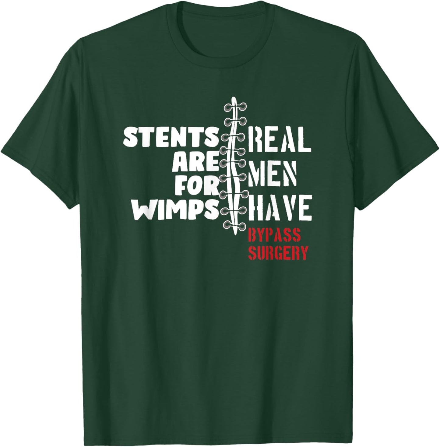 Stents Are For Wimps Real Men Have Bypass Surgery T-Shirt - T-Shirt | Forest