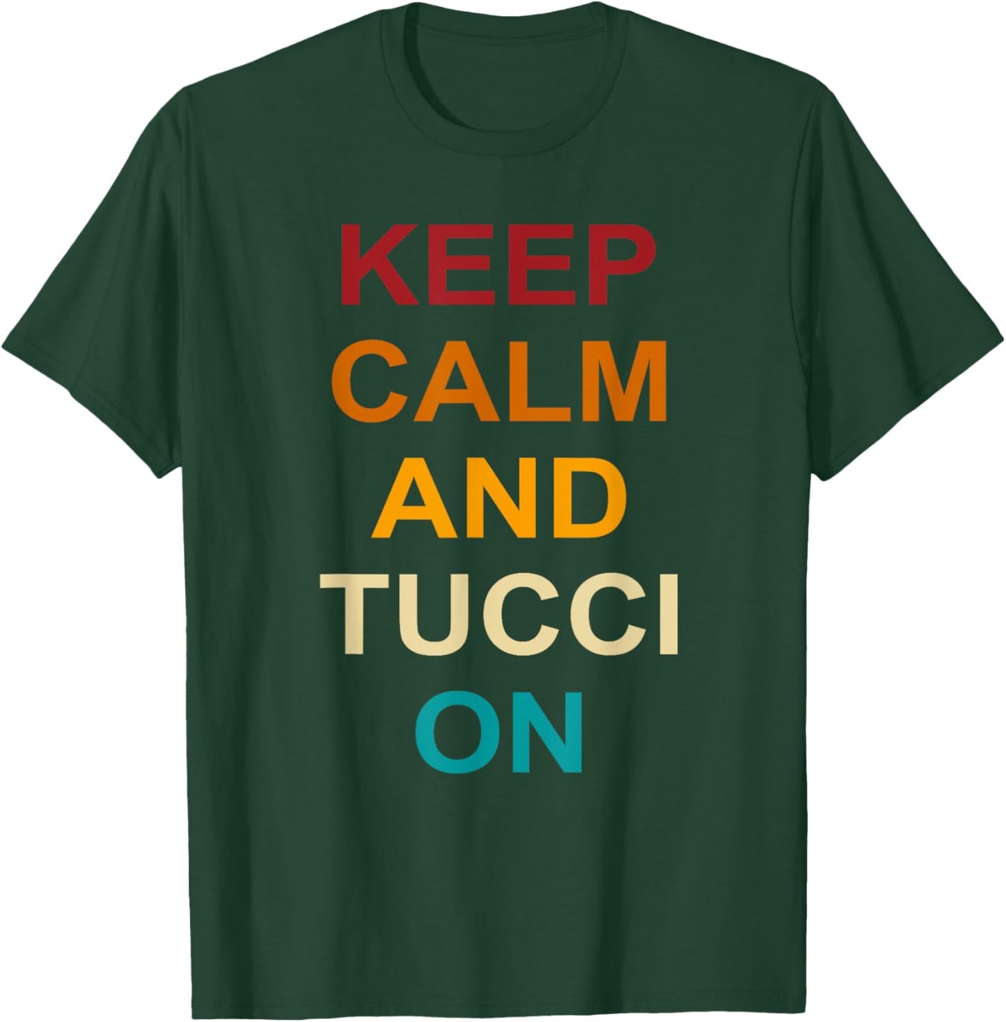Keep Calm And Tucci On Quote T-Shirt - T-Shirt | Forest