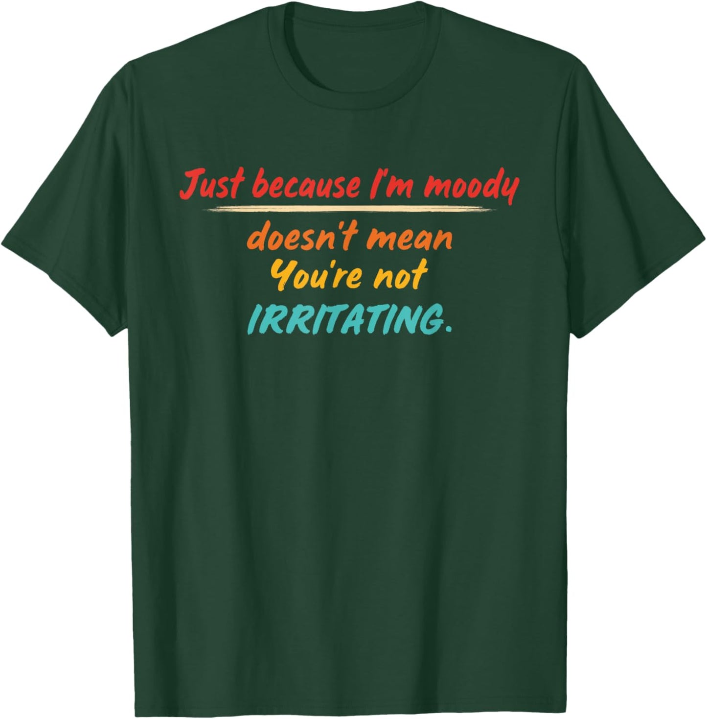 Just Because I'm Moody Doesn't Mean Design T-Shirt - T-Shirt | Forest