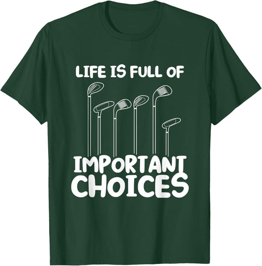 Life Is Full of Important Choices Funny Golf T-Shirt - T-Shirt | Forest