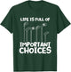 Life Is Full of Important Choices Funny Golf T-Shirt - T-Shirt | Forest
