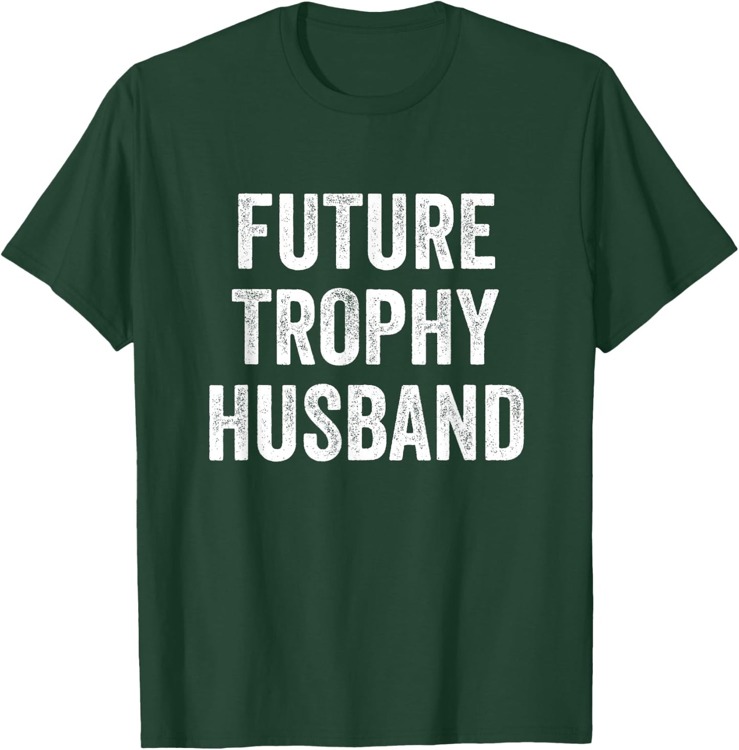 Future Trophy Husband T-Shirt - T-Shirt | Forest