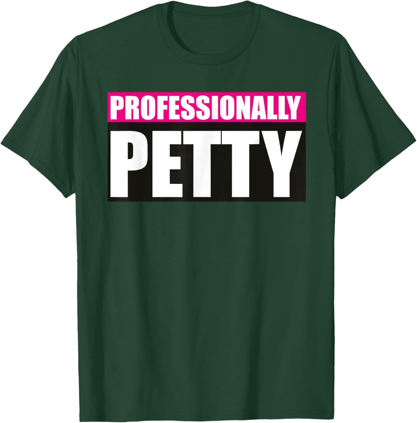 Professionally Petty T-Shirt - T-Shirt | Forest