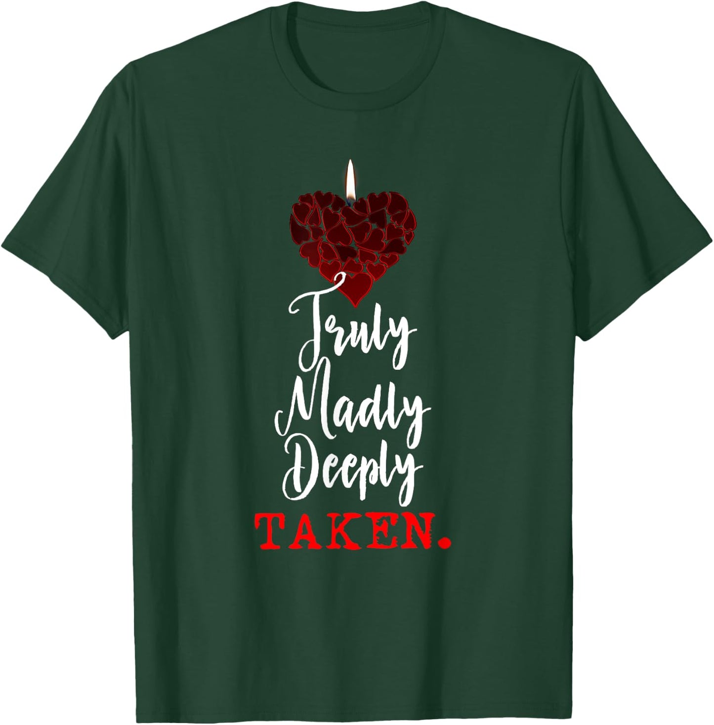 Couple Shirts Truly Madly Deeply Taken Valentines Love Gift T-Shirt - T-Shirt | Forest