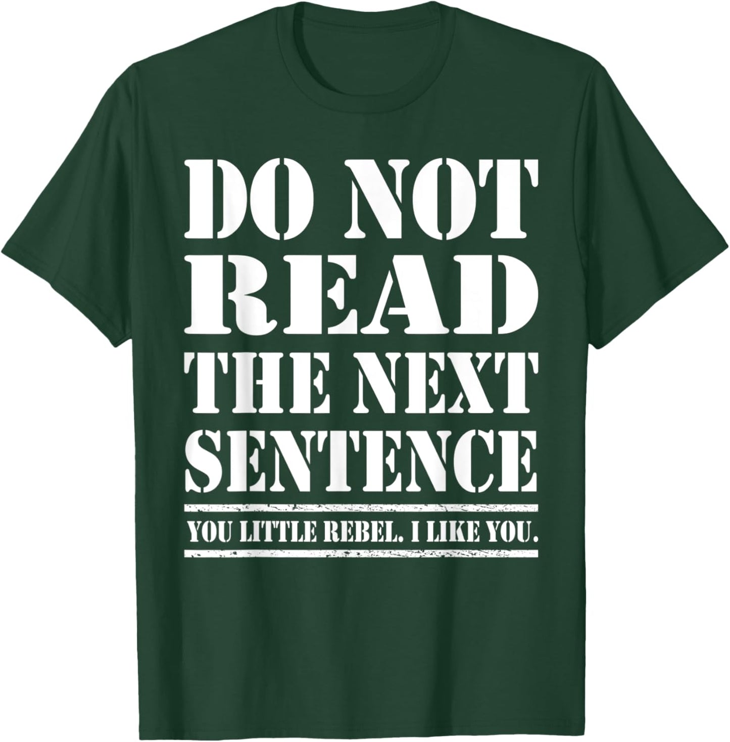 Funny Sarcastic Humor Do Not Read The Next Sentence T-Shirt - T-Shirt | Forest
