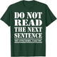 Funny Sarcastic Humor Do Not Read The Next Sentence T-Shirt - T-Shirt | Forest