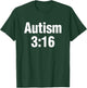 Autism 3:16 T-Shirt - T-Shirt | Forest