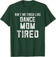 Funny Dance Mom Appreciation My Daughter Has Dance Mom Tired T-Shirt - T-Shirt | Forest