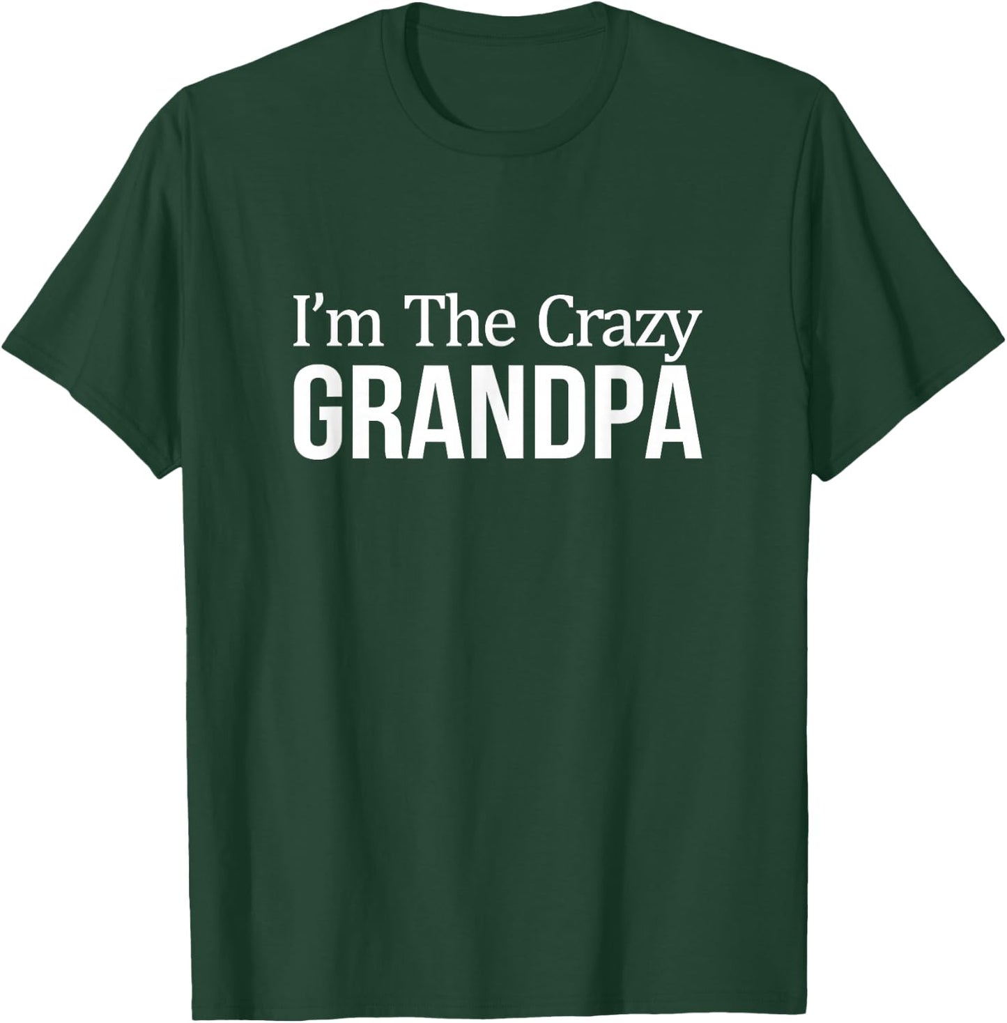 I'm The Crazy Grandpa T-Shirt - T-Shirt | Forest