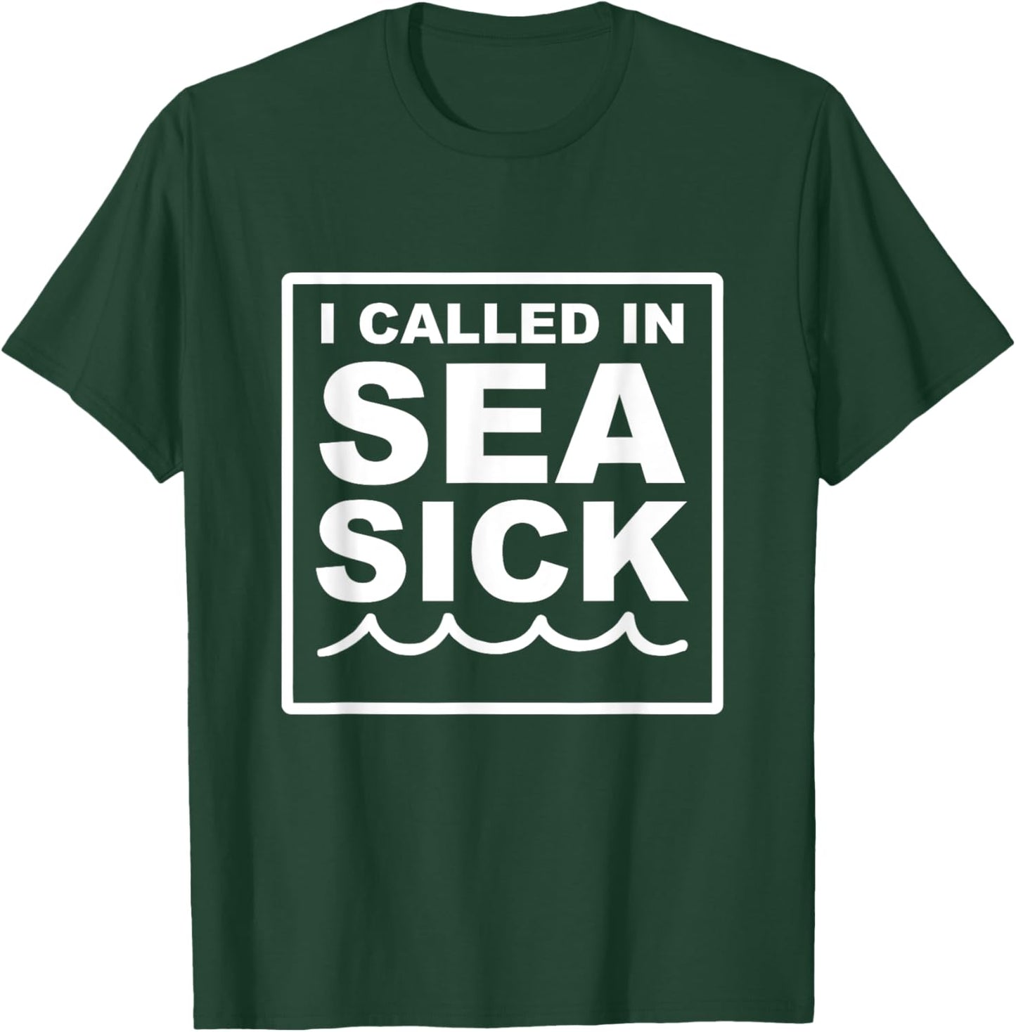 I Called In Sea Sick Big Font Funny Quote T-Shirt - T-Shirt | Forest