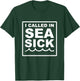 I Called In Sea Sick Big Font Funny Quote T-Shirt - T-Shirt | Forest