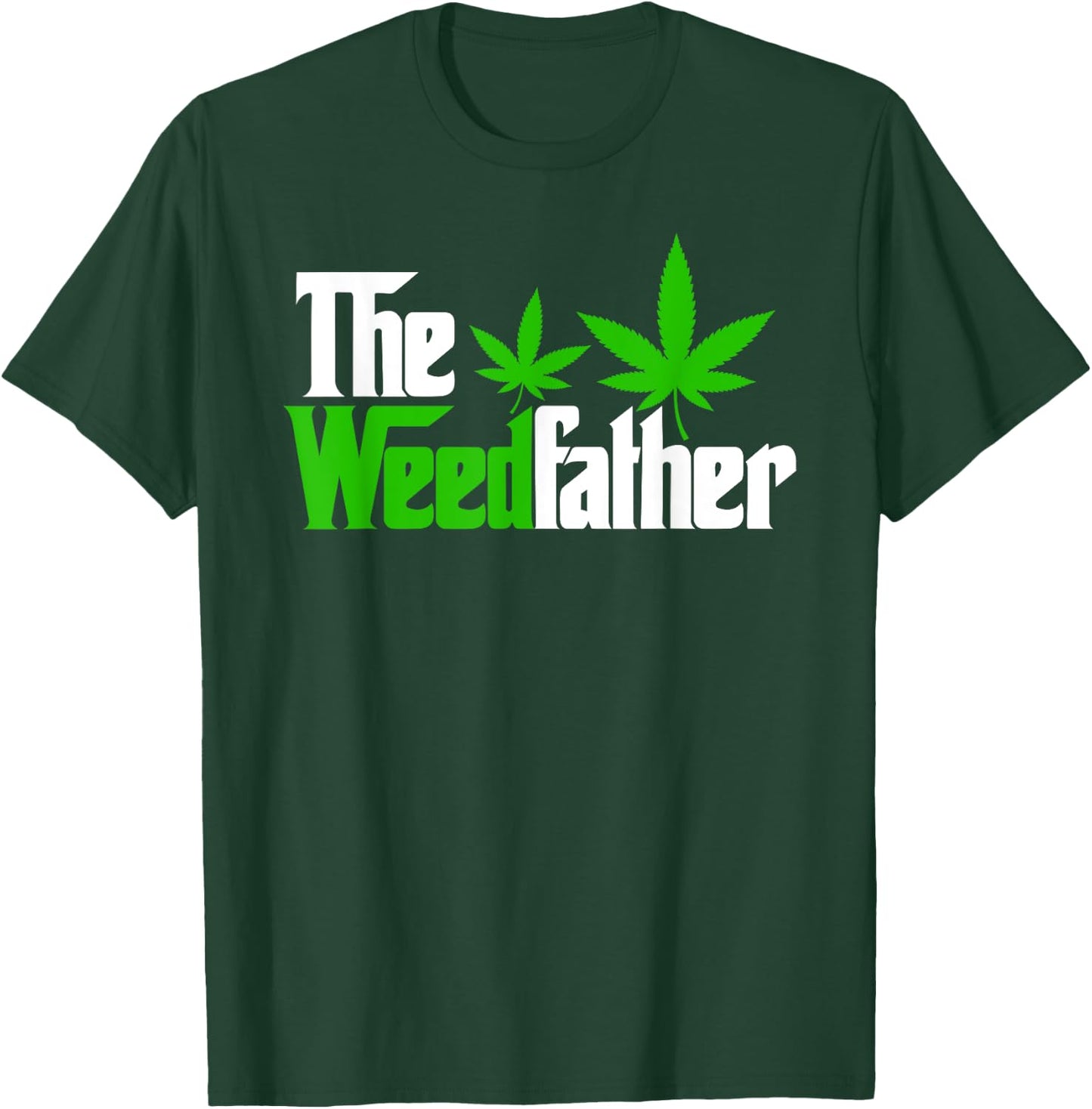 The Weedfather Weed Leaf Cannabis 420 Marjuana Fathers Day T-Shirt - T-Shirt | Forest