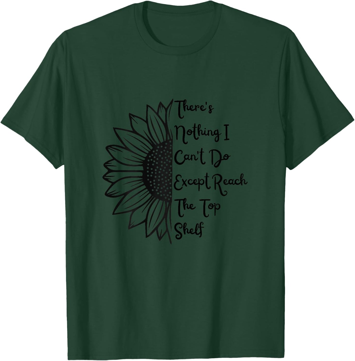 There's Nothing I Can't Do Except Reach The Top Shelf Women T-Shirt - T-Shirt | Forest
