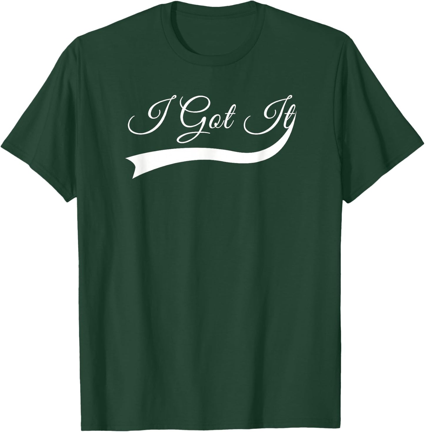 I Got it T-Shirt - T-Shirt | Forest