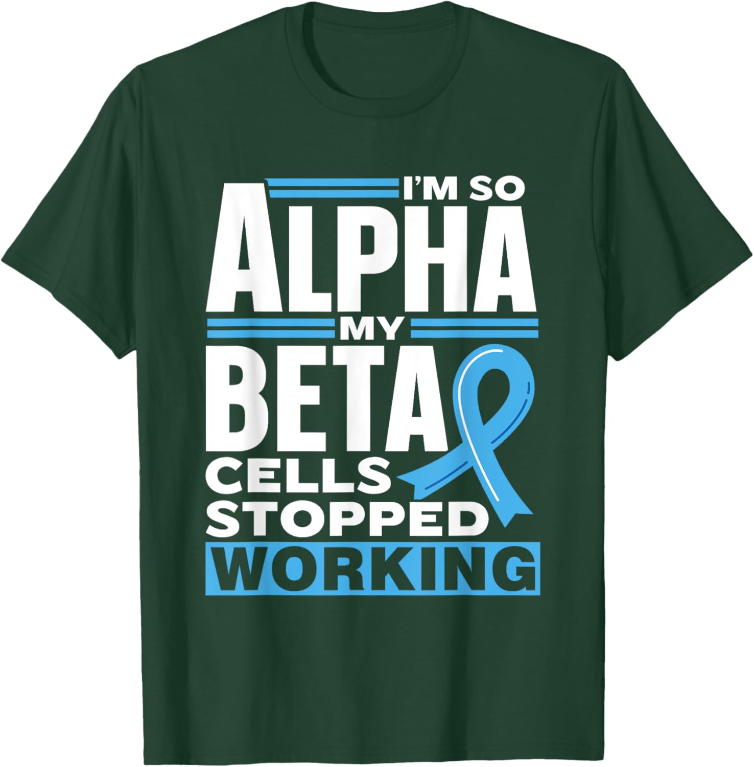 I'm So Alpha My Beta Cells Stopped Working Type Diabetes T-Shirt - T-Shirt | Forest