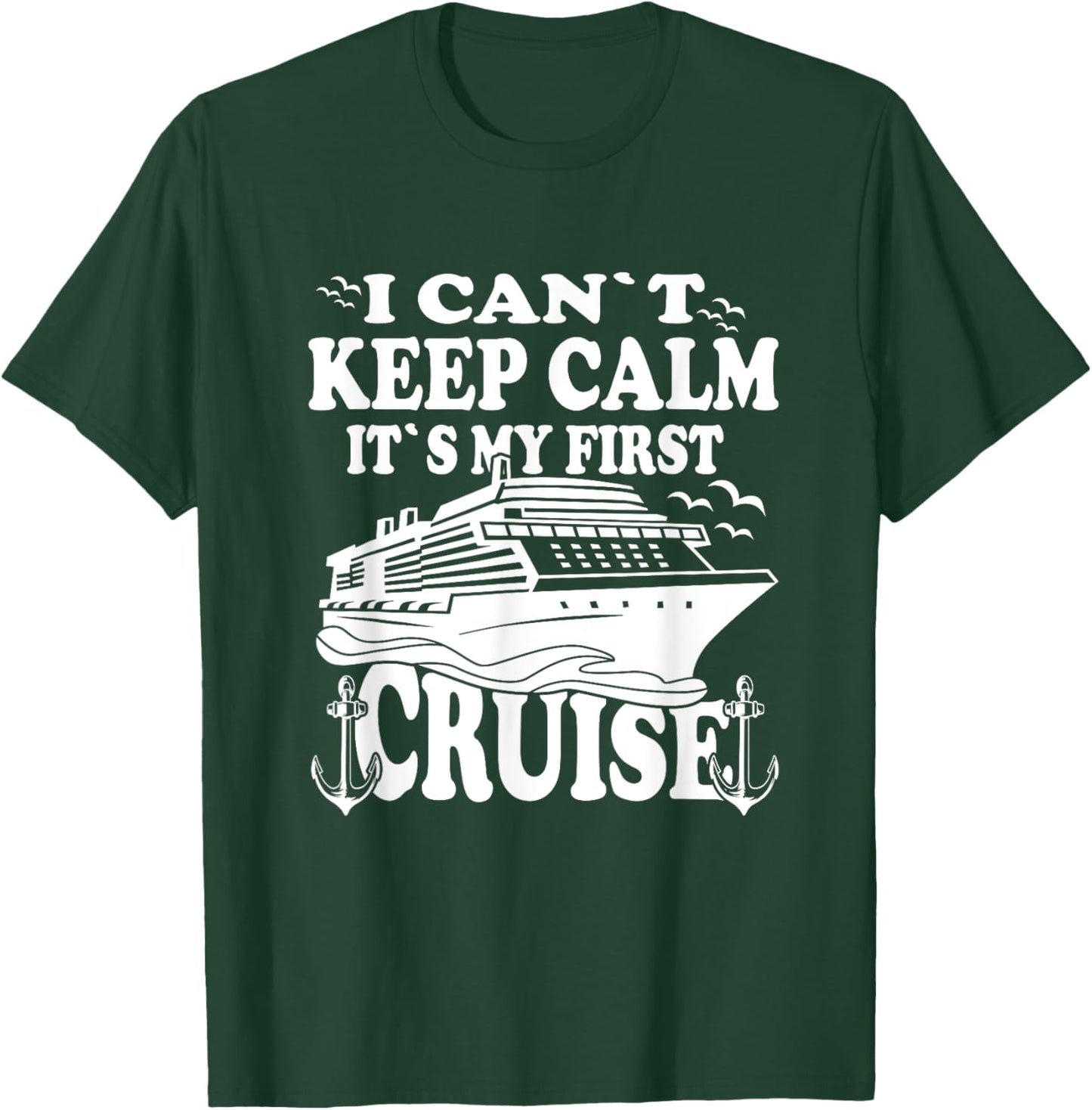 Cruise Ship I Cant Keep Calm Its My First Cruise T-Shirt - T-Shirt | Forest