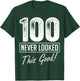 100 Year Old Never Looked So Good Birthday 100th Birthday T-Shirt - T-Shirt | Forest