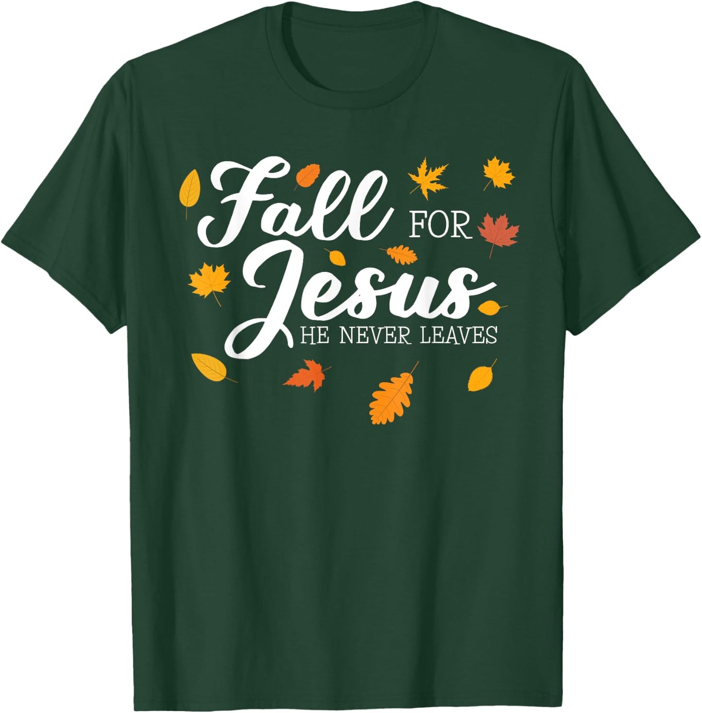 Fall For Jesus He Never Leaves Jesus T-Shirt - T-Shirt | Forest