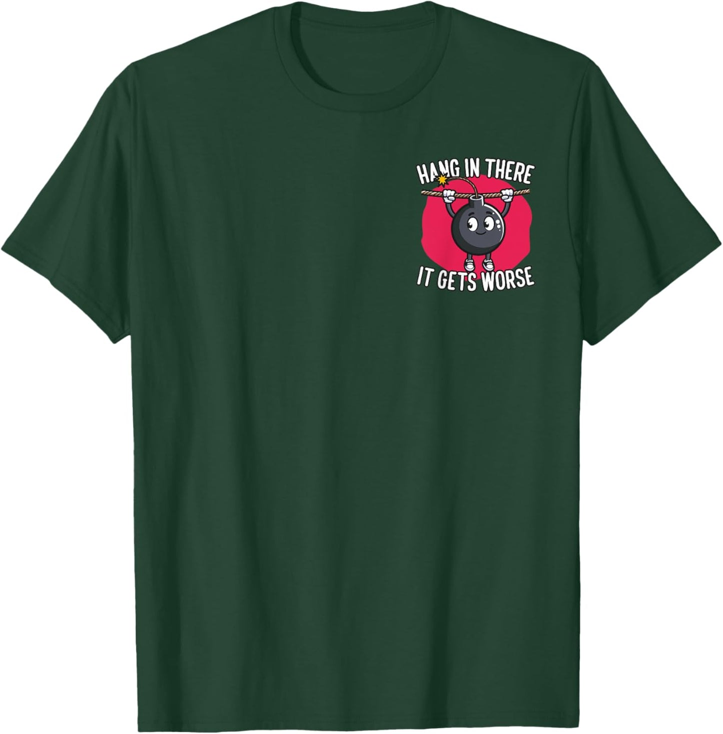 Hang in There It Gets Worse Minimalist T-Shirt - T-Shirt | Forest