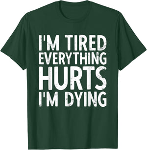 I'm Tired Everything Hurts & I'm Dying Weightlifting Workout T-Shirt - T-Shirt | Forest