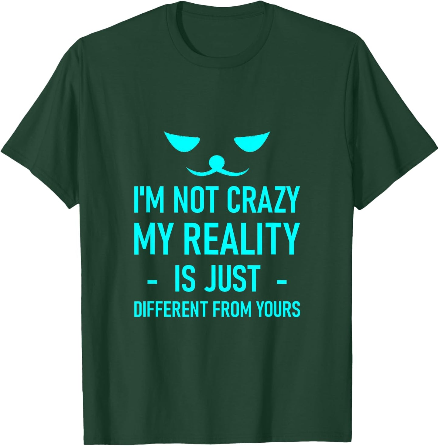 I'm Not Crazy, My Reality Is Just Different From Yours T-Shirt - T-Shirt | Forest