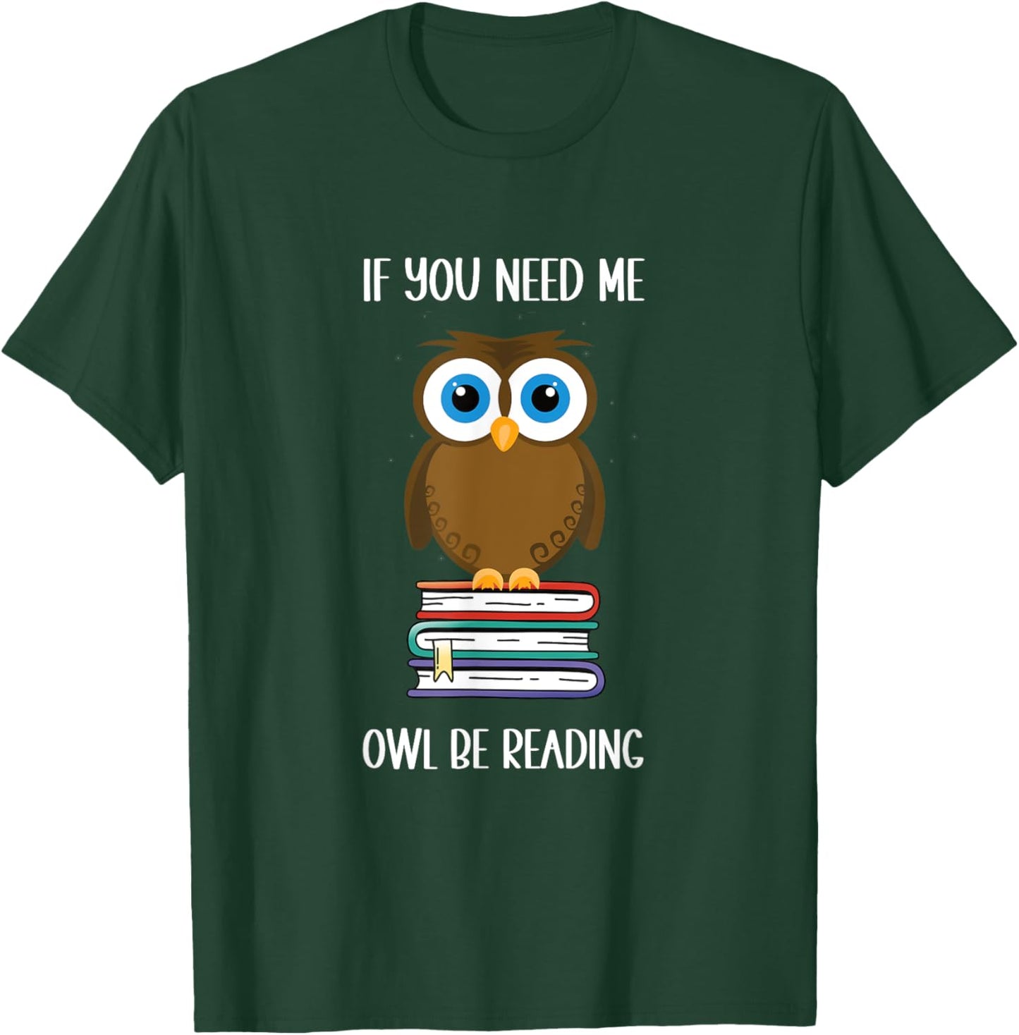 Funny: If you need me owl be reading. Cute owl Book Lover T-Shirt - T-Shirt | Forest