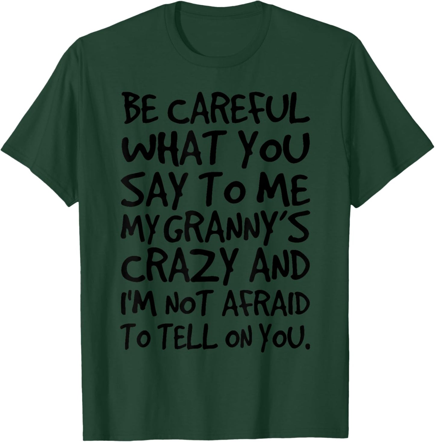 Be Careful What You say to me My Granny's Crazy Funny Family T-Shirt - T-Shirt | Forest