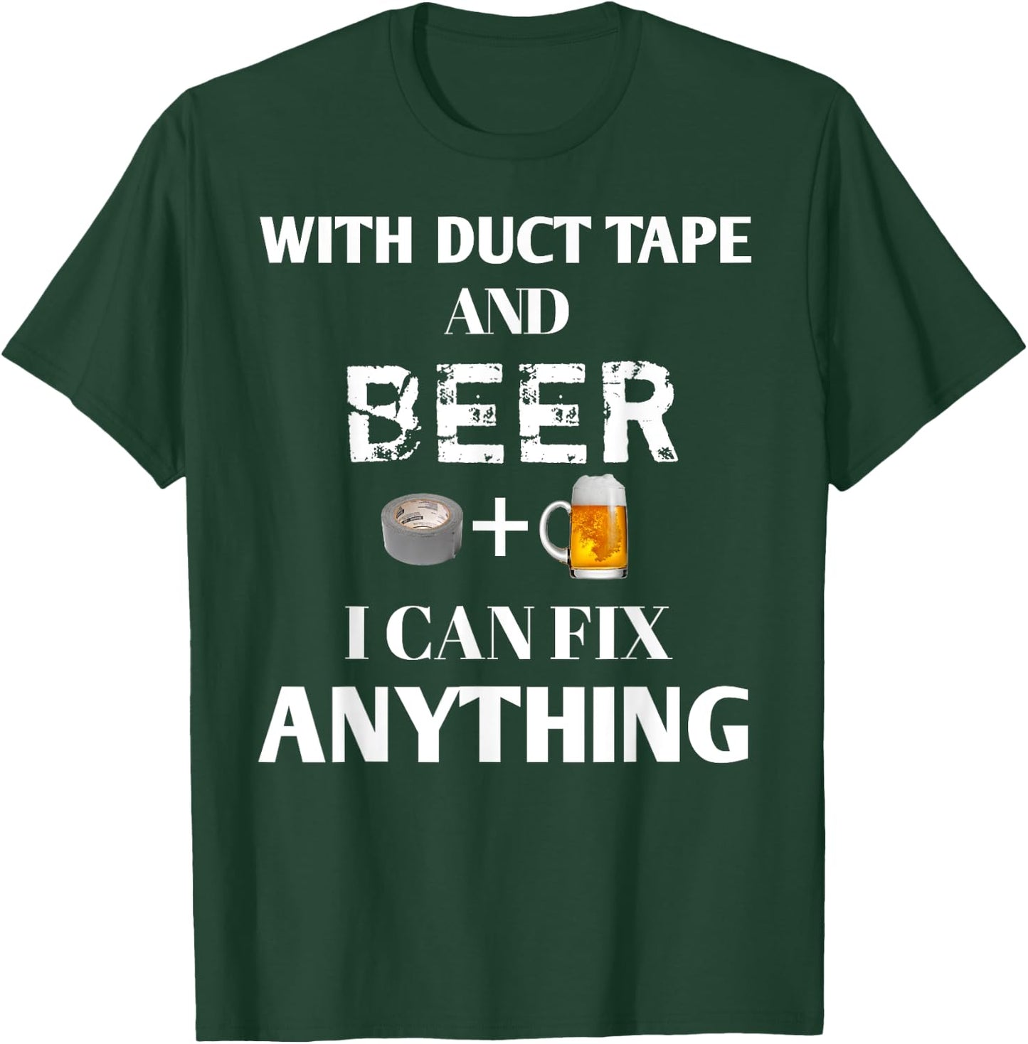 With Duct Tape and Beer I Can Fix Anything Drinking T-Shirt - T-Shirt | Forest