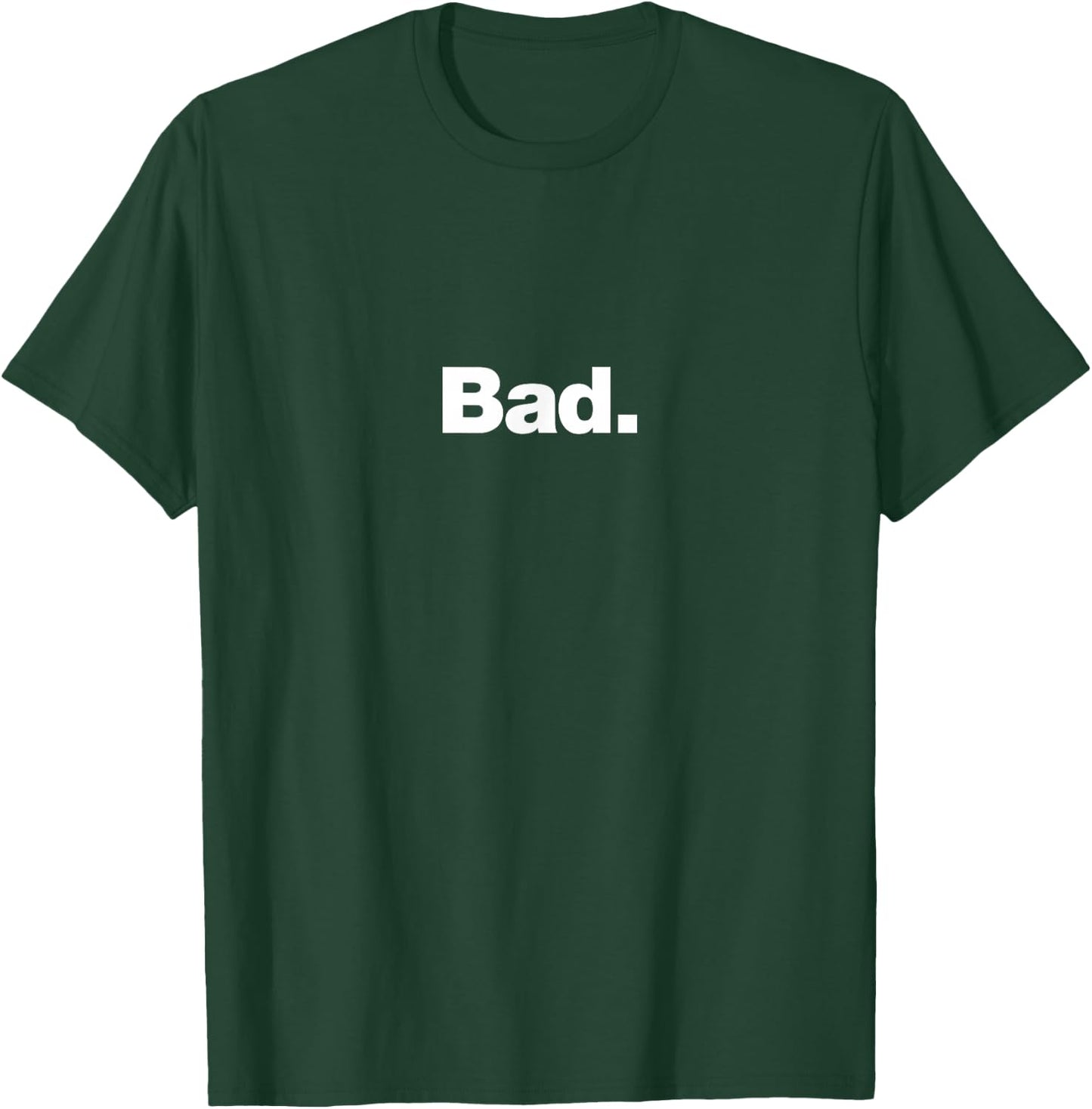 The word Bad | A design that says Bad T-Shirt - T-Shirt | Forest