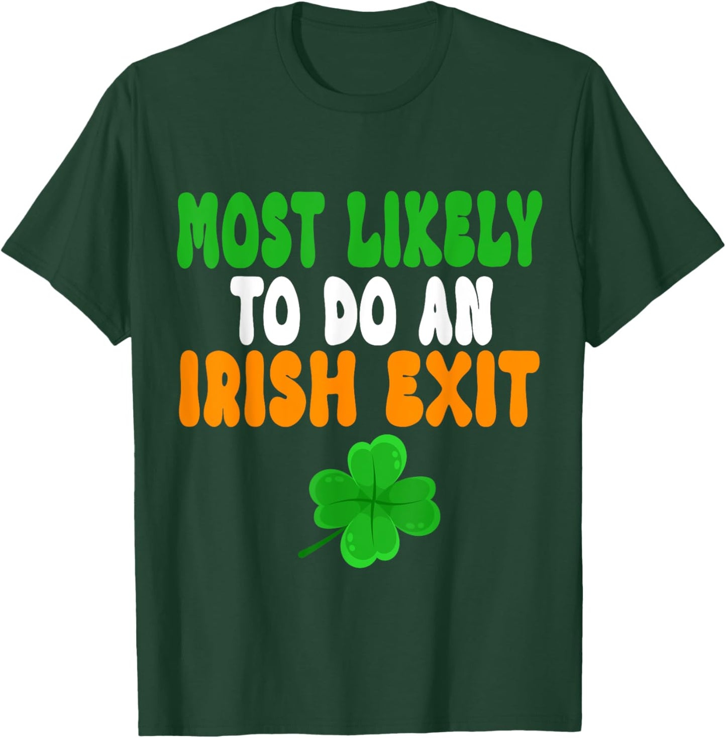 Most Likely To Do An Irish Exit Funny st patrick's day T-Shirt - T-Shirt | Forest