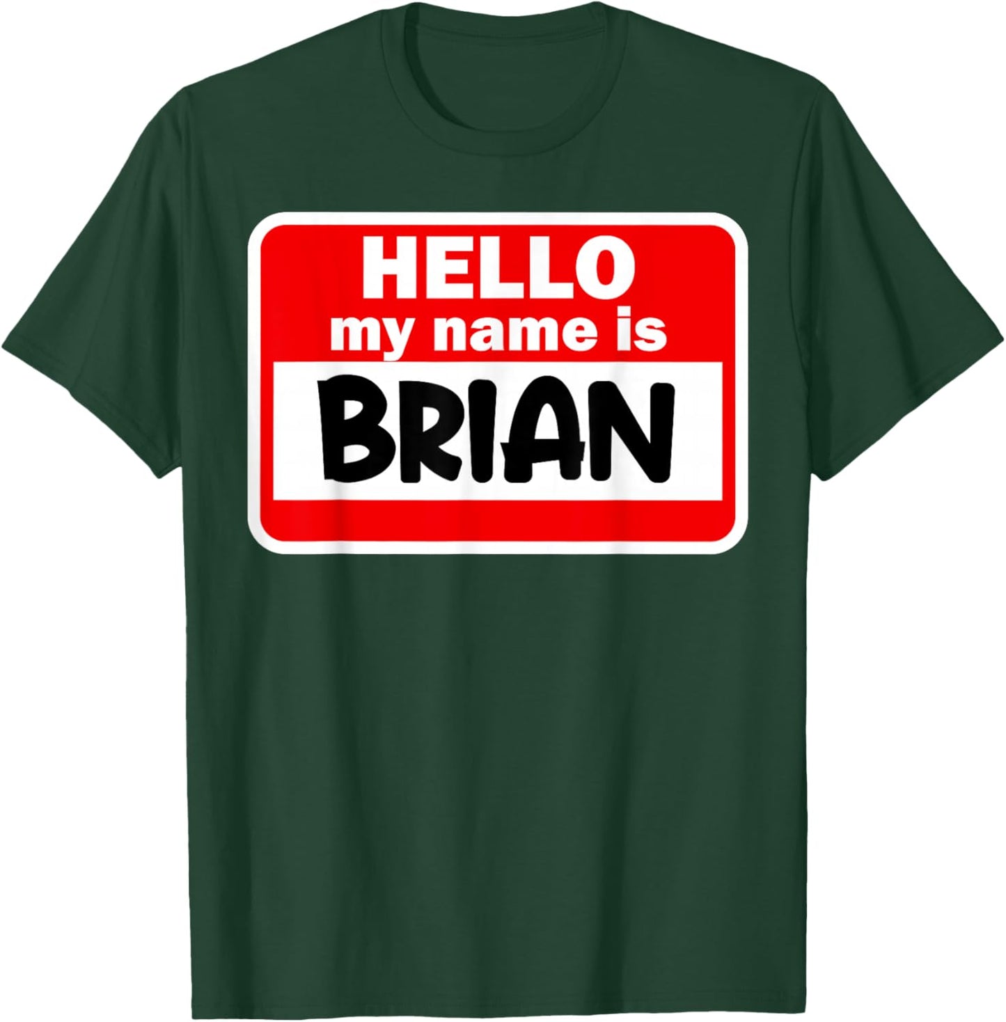 Brian Hello Hi My Name Is Name On Custom T-Shirt - T-Shirt | Forest