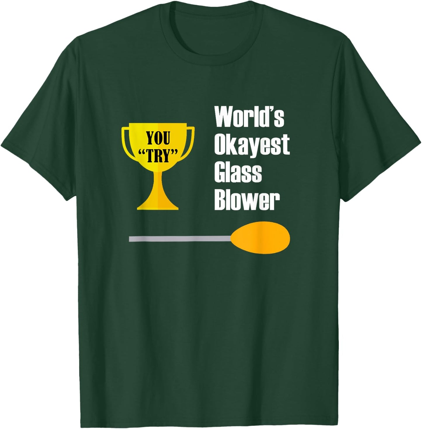 Glass Blowing - Funny Okayest Glass Blower T-Shirt - T-Shirt | Forest