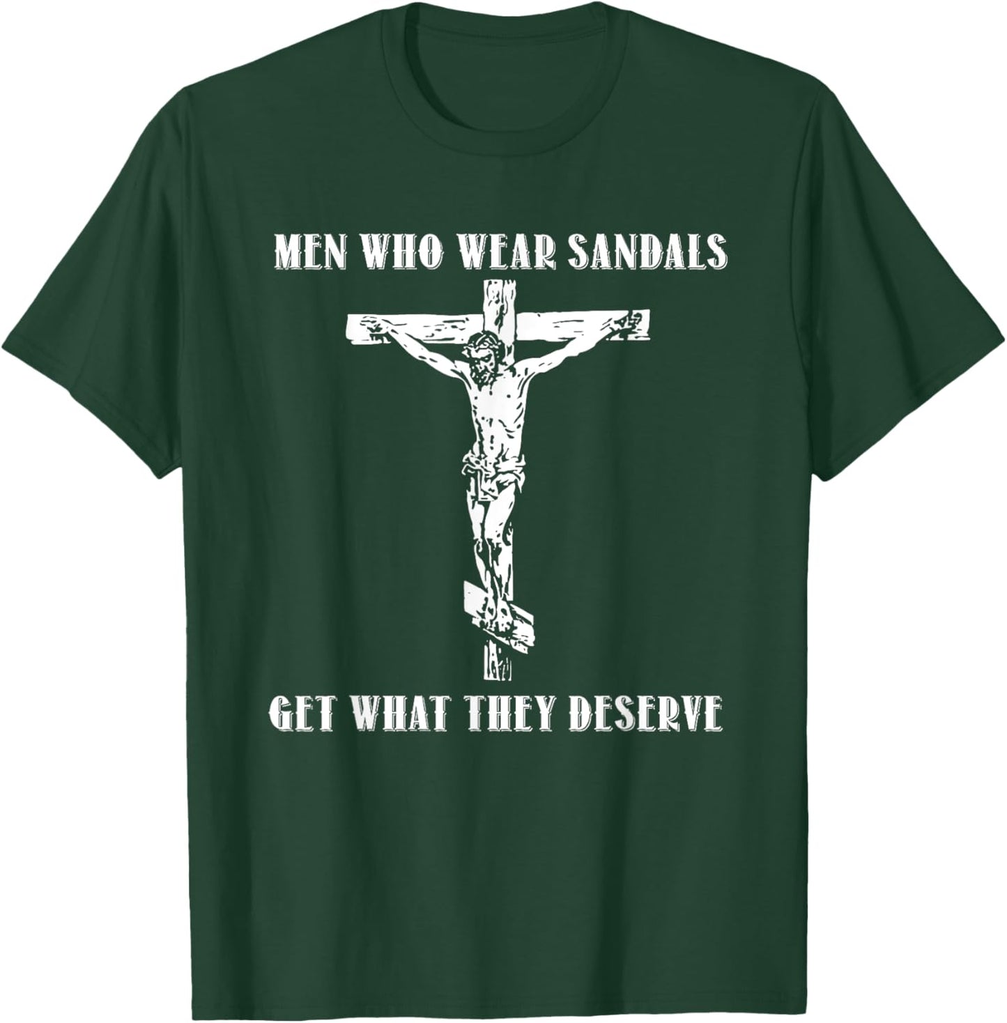 Jesus Men Who Wear Sandals Get What They Deserve T-Shirt - T-Shirt | Forest