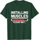 Installing Muscles - Loading - Please Wait...Fitness T-Shirt - T-Shirt | Forest