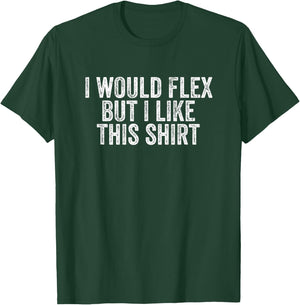 I would flex but I like this T-Shirt - T-Shirt | Forest