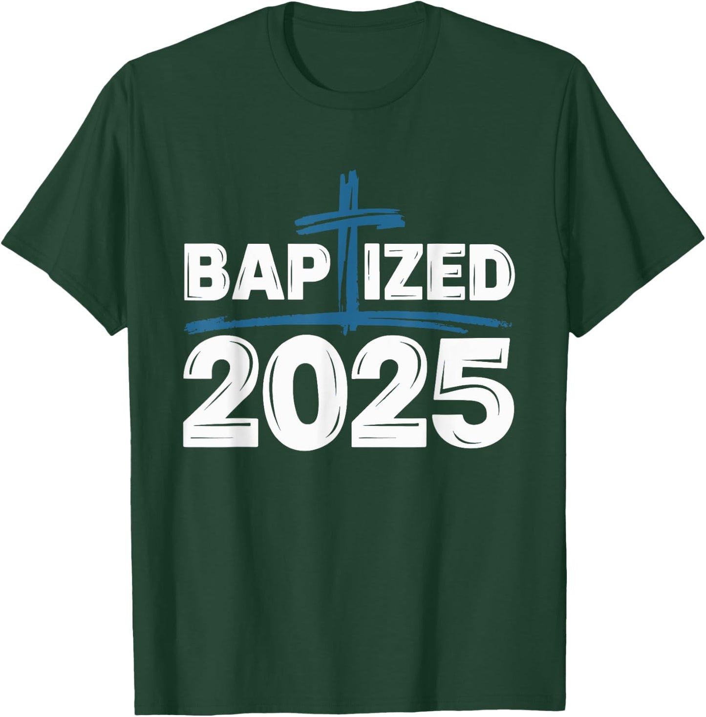 Baptized 2025 T-Shirt - T-Shirt | Forest