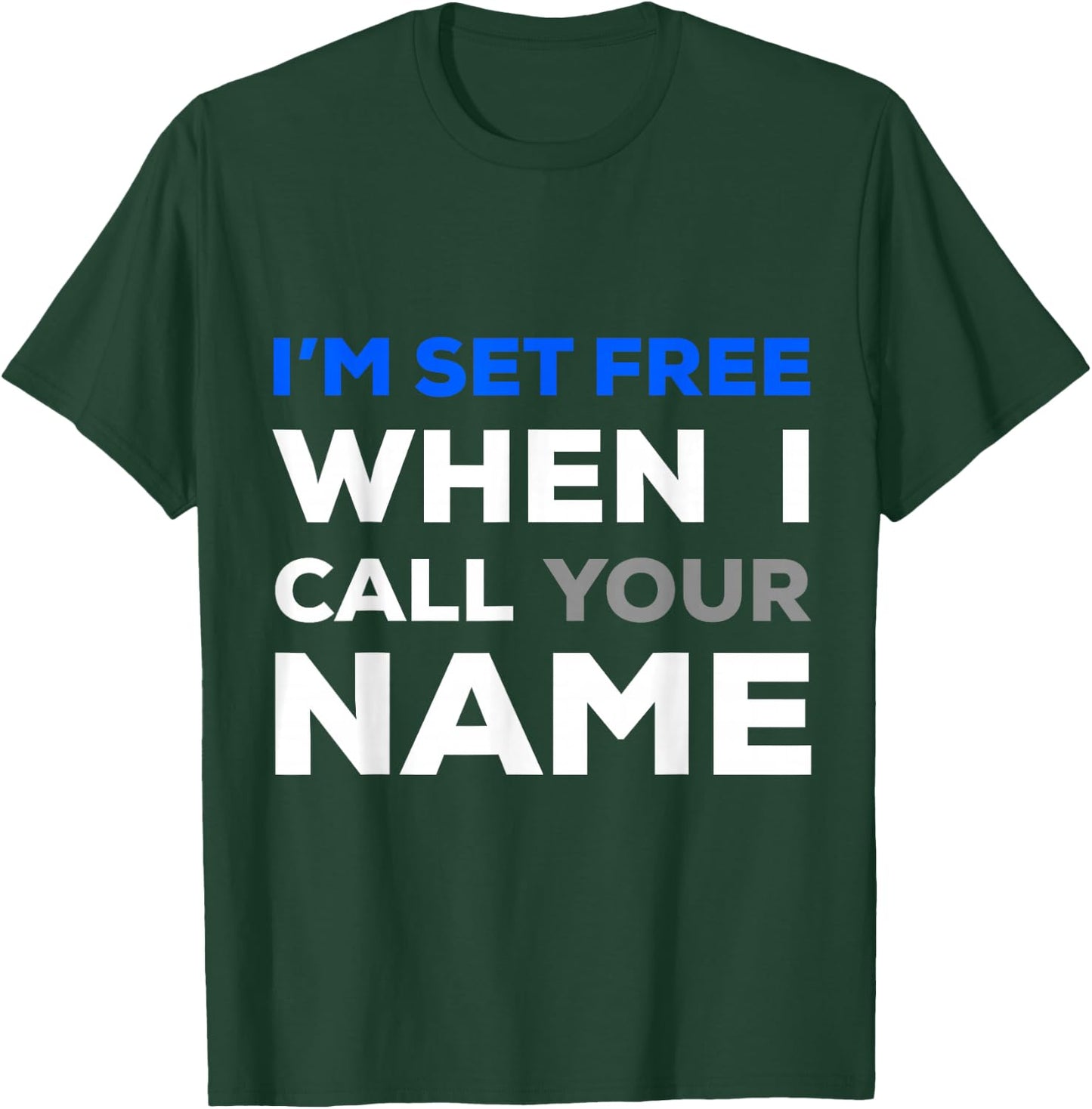 Im Set Free When I Call Your Name T-Shirt - T-Shirt | Forest