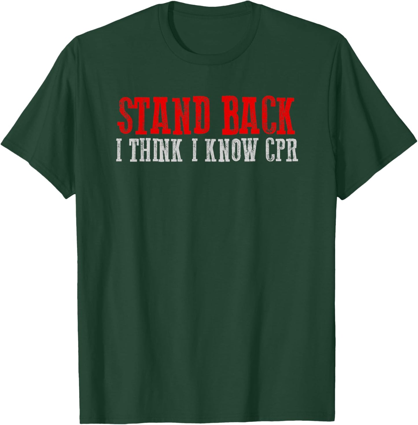 STAND BACK. I THINK I KNOW CPR Funny Sarcastic Clever T-Shirt - T-Shirt | Forest