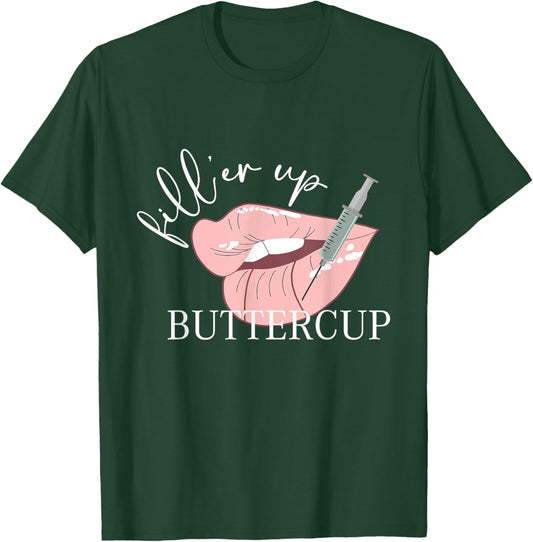 Fill'er Up Buttercup Lip Injection Nurse Injector T-Shirt - T-Shirt | Forest