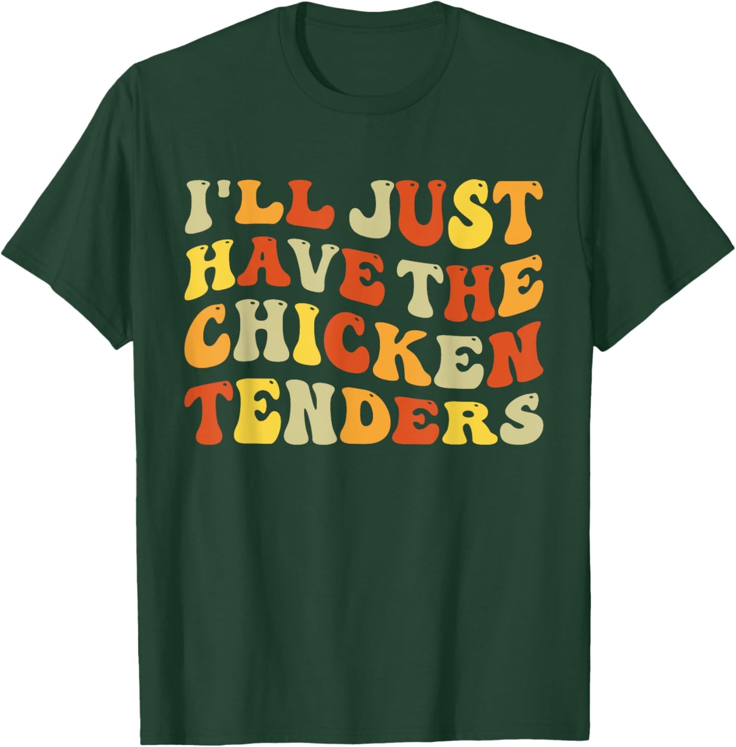 I'll Just Have The Chicken Tenders Funny Food Humor Groovy T-Shirt - T-Shirt | Forest
