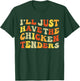 I'll Just Have The Chicken Tenders Funny Food Humor Groovy T-Shirt - T-Shirt | Forest