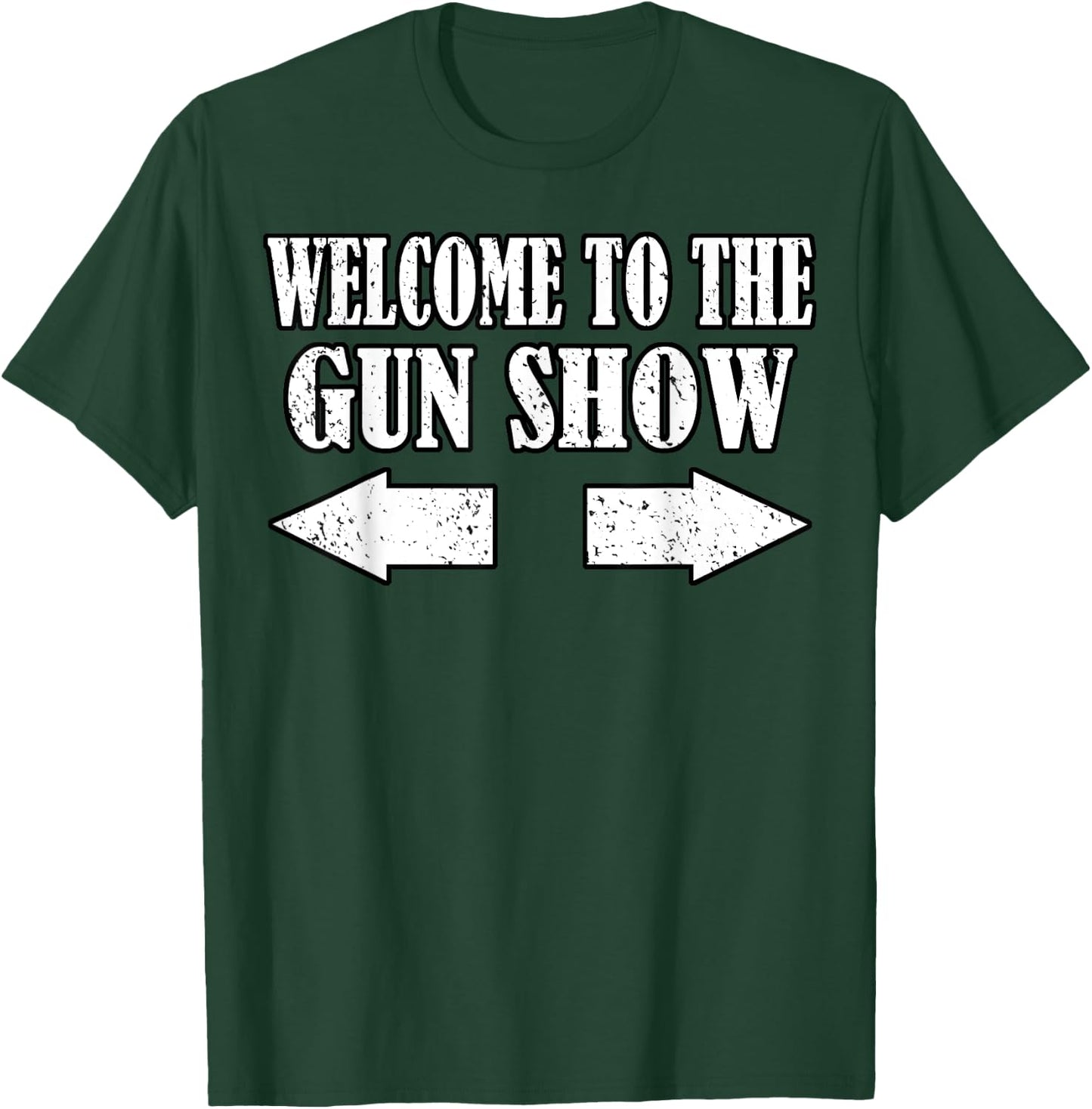 Gun Show Welcome To The Gun Show Funny Fitness Bodybuilding T-Shirt - T-Shirt | Forest