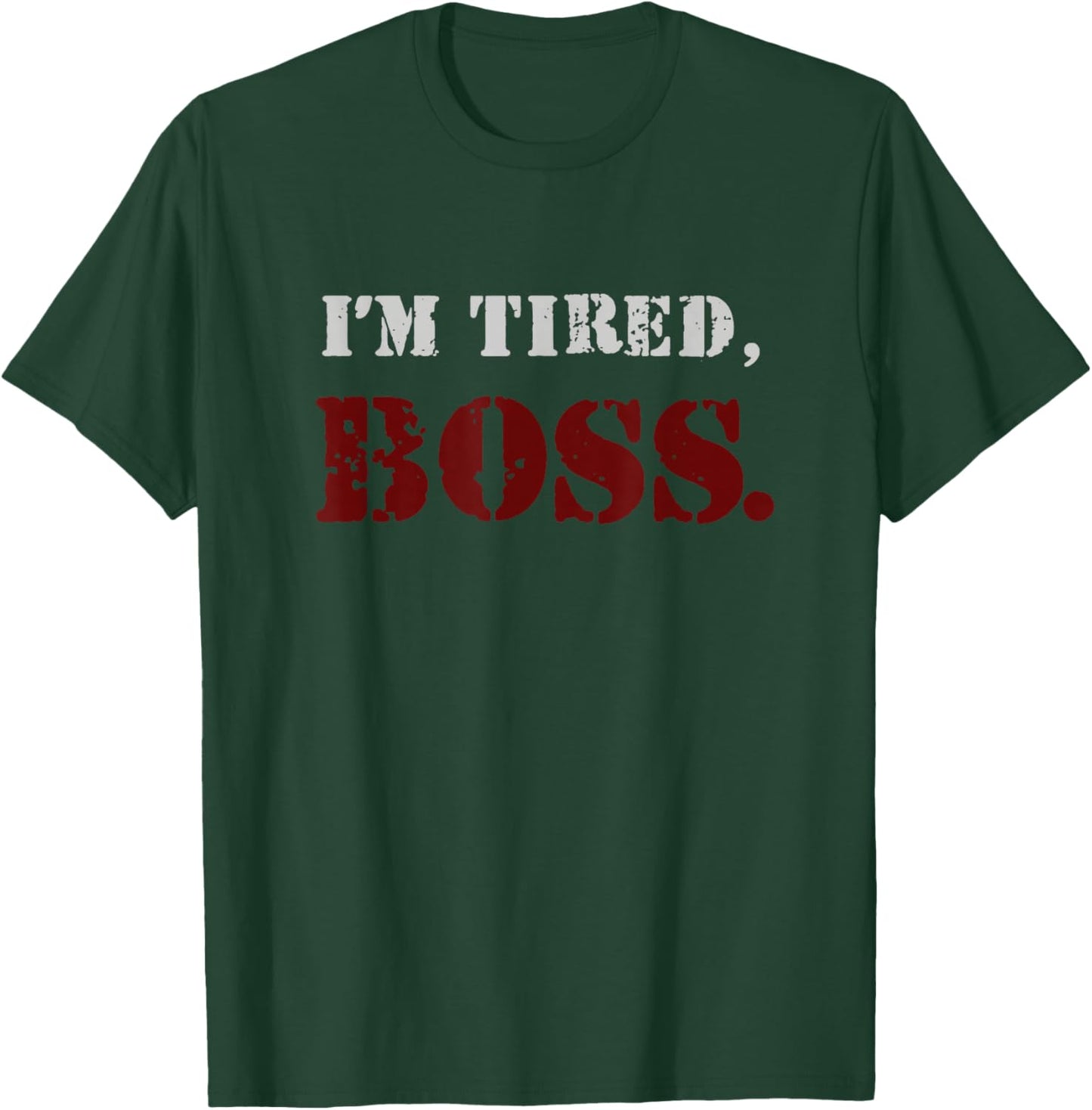 I'm tired boss T-Shirt - T-Shirt | Forest