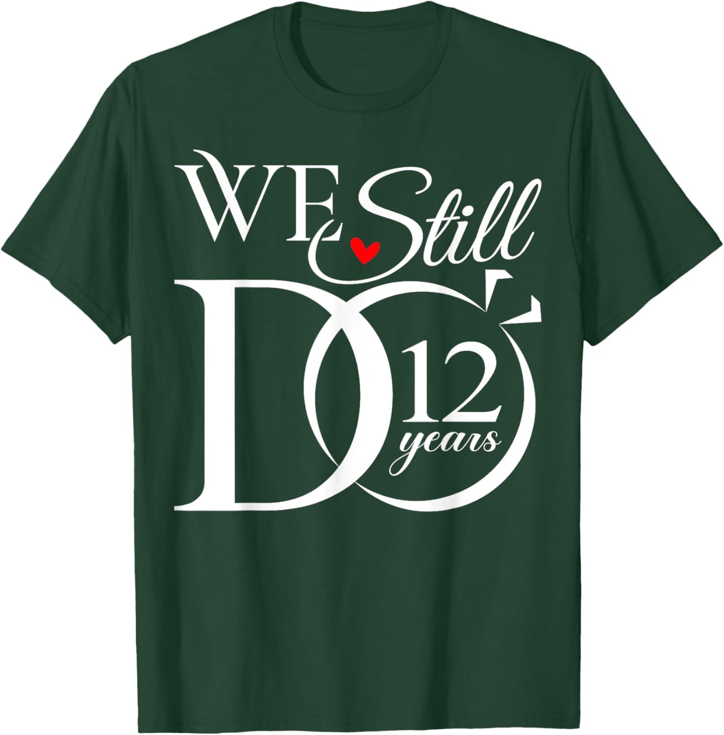 We Still Do 12 Years Funny Couple 12th Wedding Anniversary T-Shirt - T-Shirt | Forest